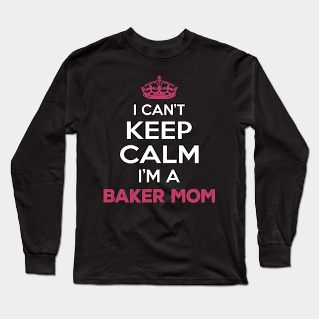 I Cant Keep Calm I'm a Baker Mom Long Sleeve T-Shirt by Planet of Tees